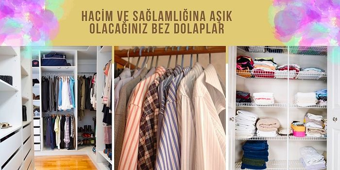 Onlar Evlerin Derleme Toplama Uzmanı! Eğilmeden Bükülmeden Uzun Yıllar Kullanabileceğiniz 12 Bez Dolap