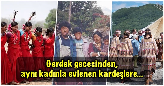 Dünyanın Çeşitli Yerlerinde Uygulanan Cinsellikle İlgili Garip Gelenekleri Görünce Halinize Şükredeceksiniz!