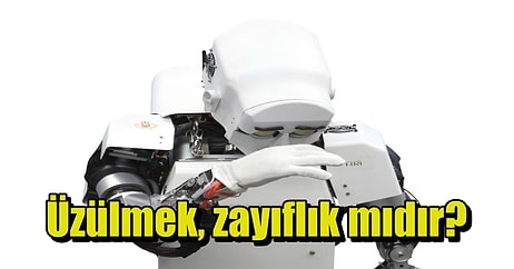 Bir Robot Gibi Duygusuz Olmanızın Psikolojik Nedeni: Aleksimiti