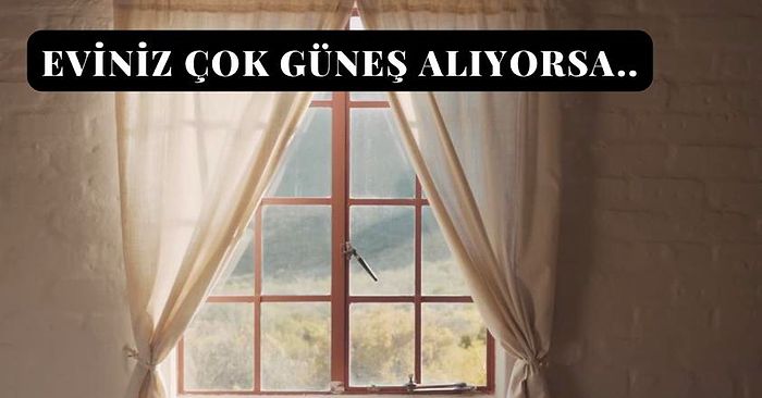 Evi Çok Güneş Alanlar Buraya! En İyi Güneşlik Perdeler ve Fon Perdeleri