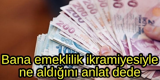 'Gençler Bilmez! Eskiden' Diye Başlayan Cümlede Emeklilik İkramiyesiyle Ne Alınıyordu?