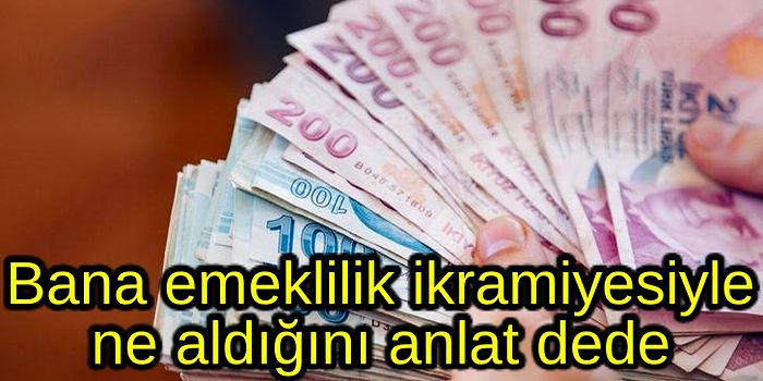 'Gençler Bilmez! Eskiden' Diye Başlayan Cümlede Emeklilik İkramiyesiyle Ne Alınıyordu?