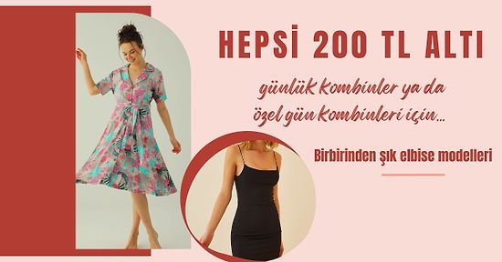 Birbirinden Şık Kombinler Yapabileceğin 200 TL Altı Elbise Modelleri