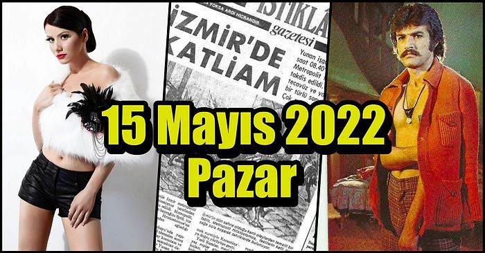 Saatli Maarif Takvimi Ayağınıza Geldi! Tarihte Bugün Ne Oldu: 15 Mayıs