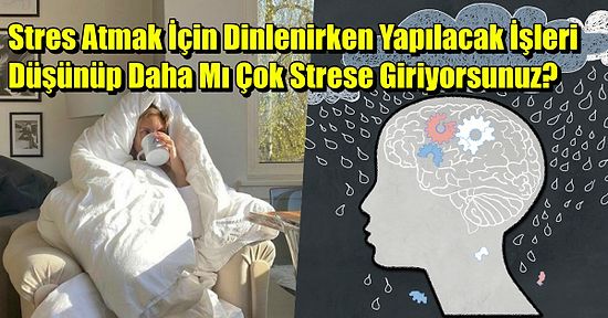 Yapmanız Gereken İşlerden Kaçarken Daha Çok Strese Giriyorsanız 'Stresslaxing' Yaşıyor Olabilirsiniz!