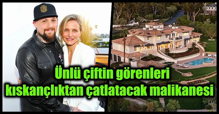 Fiyatını Duyanların Dudağını Uçuklatacak Cameron Diaz ve Benji Madden Çiftinin Milyon Dolarlık Malikanesi!