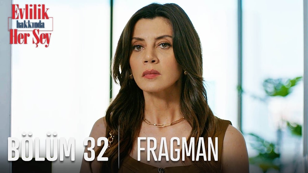 Evlilik Hakkında Her Şey 32. Bölüm Fragmanı Yayınlandı! İşte Evlilik Hakkında Her Şey Fragman