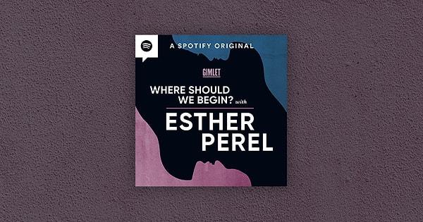 4. Where Should We Begin? with Esther Perel
