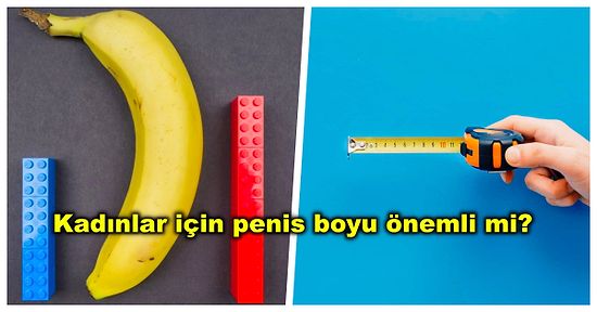 Haz Dolu Bir Cinsel Hayatınız Olması İçin Penis Boyu Gerçekten Önemli mi?