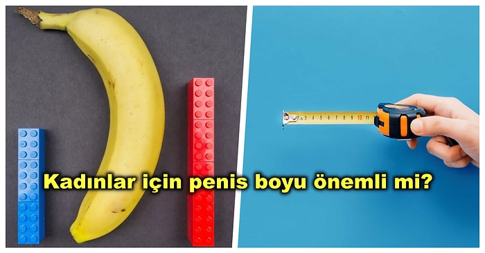 Haz Dolu Bir Cinsel Hayatınız Olması İçin Penis Boyu Gerçekten Önemli mi?