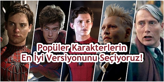 Farklı Oyuncular Tarafından Canlandırılan Karakterlerin En İyi Versiyonunu Seçiyoruz!