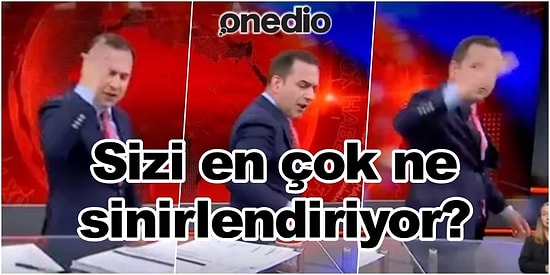 'Sizi En Çok Ne Sinirlendiriyor?' Diye Sorduk! Aldığımız 12 Gergin Yanıt