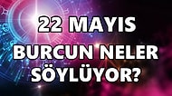 Günlük Burç Yorumuna Göre 22 Mayıs Pazar Günün Nasıl Geçecek?