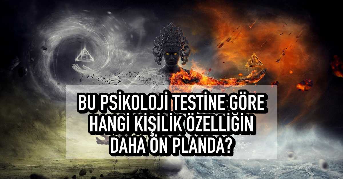 Bu Psikoloji Testine Göre Hangi Kişilik Özelliğin Daha Ön Planda?