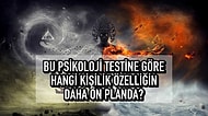 Bu Psikoloji Testine Göre Hangi Kişilik Özelliğin Daha Ön Planda?