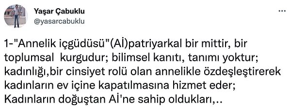 Bugünün tartışma gündemi ise Yaşar Çubuklu'nun "Annelik içgüdüsü bir mittir." cümlesiyle başlayan tweet dizisiyle fitillendi.