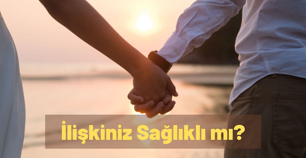 İlişkiniz Sağlıklı mı?