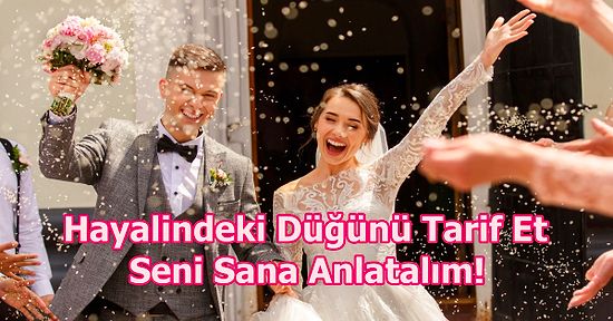 Hayalindeki Düğünü Tarif Et Seni Sana Anlatalım!