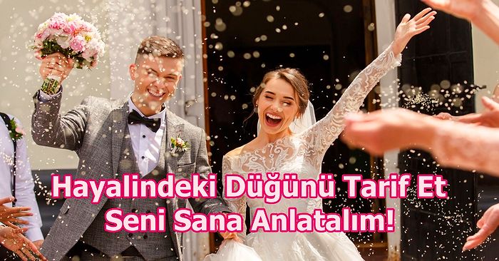 Hayalindeki Düğünü Tarif Et Seni Sana Anlatalım!