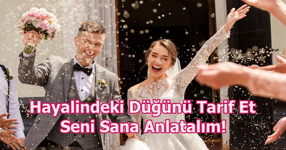 Hayalindeki Düğünü Tarif Et Seni Sana Anlatalım!