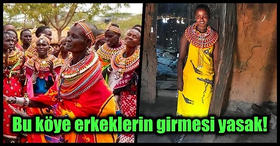 Sadece Kadınların Bulunduğu Umoja Köyündeki İlginç Yaşantıyı Tüm Detaylarıyla Anlatıyoruz!
