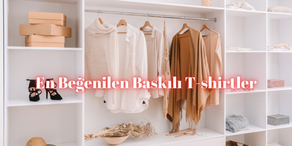 Dolabımızın Vazgeçilmezi Olan En Güzel Baskılı Tişörtler