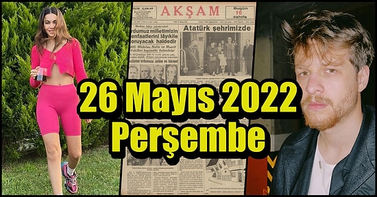 Saatli Maarif Takvimi Ayağınıza Geldi! Tarihte Bugün Ne Oldu: 26 Mayıs
