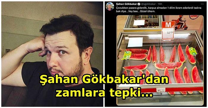 Şahan Gökbakar Dilimle Satılan Karpuz Üzerinden Zamları Eleştirdi: Çocukken Dilim İkram Edilirdi, Güzel Ülkem!