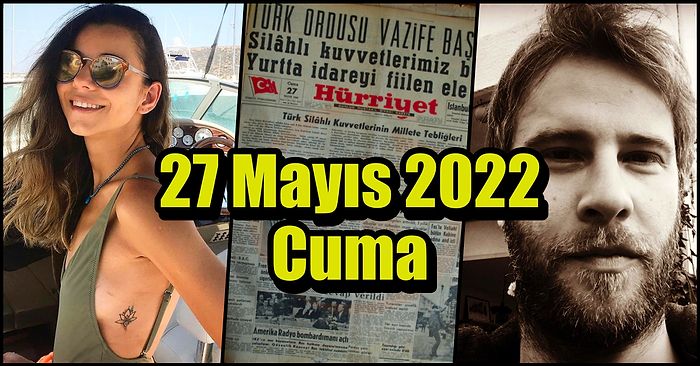 Saatli Maarif Takvimi Ayağınıza Geldi! Tarihte Bugün Ne Oldu: 27 Mayıs