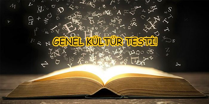 Bu 15 Soruluk Test "Genel Kültürüm İyidir" Diyenlere!