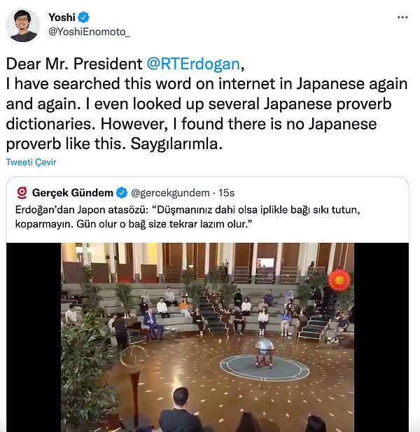 Çektiği videolarla son dönemin popüler isimlerinden biri olan Türkiye'de yaşayan YouTuber Yoshi Enomoto, geçtiğimiz hafta Cumhurbaşkanı Recep Tayyip Erdoğan'ın bir gence Japon atasözüyle verdiği yanıta karşılık olarak Twitter hesabından  'Böyle bir japon atasözü bulamadım' yazmıştı.
