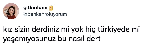 4. Bana Türkiye'deki sorunları say deseler, bu sorun aklıma gelene kadar birkaç gün geçer herhalde. 🙃