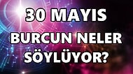 Günlük Burç Yorumuna Göre 30 Mayıs Pazartesi Günün Nasıl Geçecek?