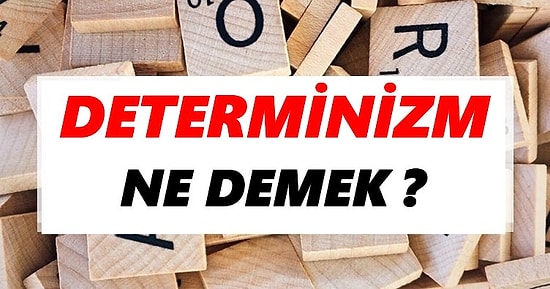Determinizm Ne Demek? TDK Sözlük Anlamı ve Determinizme Örnekler