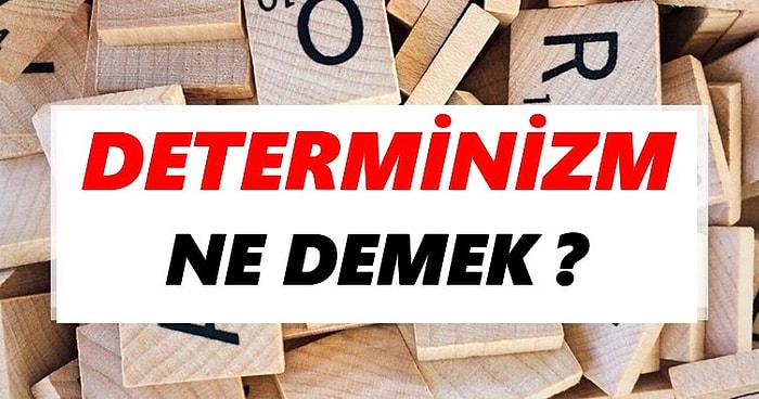 Determinizm Ne Demek? TDK Sözlük Anlamı ve Determinizme Örnekler