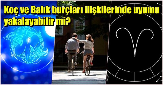 Alıngan Balık Burçları ile Açık Sözlü Koç Burçları İlişkilerinde Birbirlerine Anlayış Gösterebilir mi?