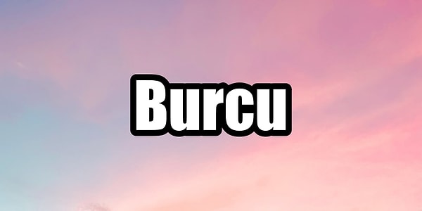 Burcu!