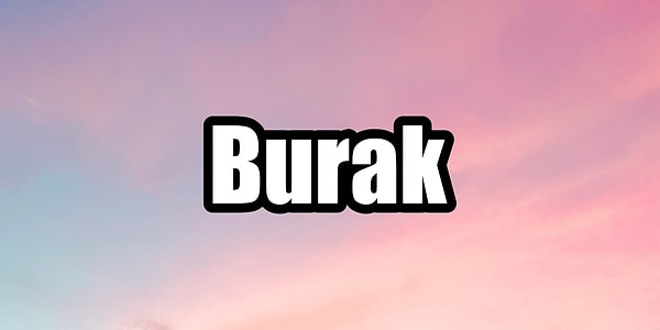 Burak!