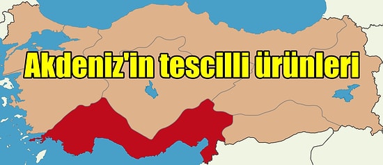 Yolu Akdeniz'e Düşenlerin Dönmeden Önce Mutlaka Denemesi ve Alması Gereken Yöresel Coğrafi Tescilli Ürünler