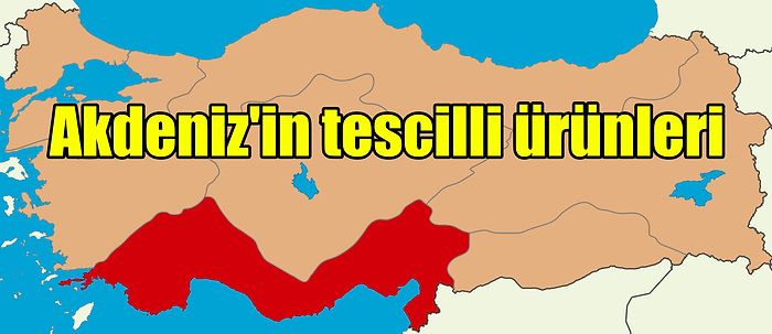 Yolu Akdeniz'e Düşenlerin Dönmeden Önce Mutlaka Denemesi ve Alması Gereken Yöresel Coğrafi Tescilli Ürünler