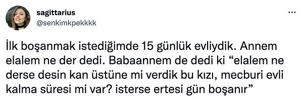 "@senkimkpekkkk" isimli bir kadın Twitter kullanıcısı evlendikten 15 gün sonra eşinden boşanmak istediğini ve annesiyle babaannesinin verdiği tepkileri paylaştı.