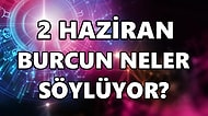 Günlük Burç Yorumuna Göre 2 Haziran Perşembe Günün Nasıl Geçecek?