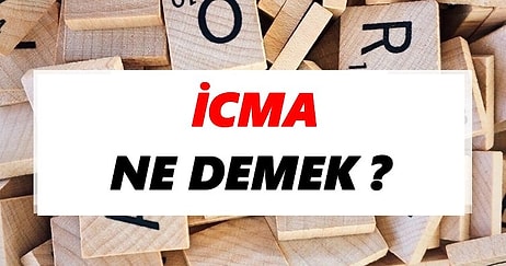 İcma Ne Demek? TDK Sözlüğüne Göre İcma Kelimesinin Anlamı Nedir?