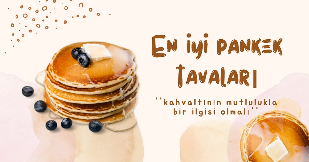 Kahvaltınıza Mutluluk Katacak En İyi Pankek Tavaları