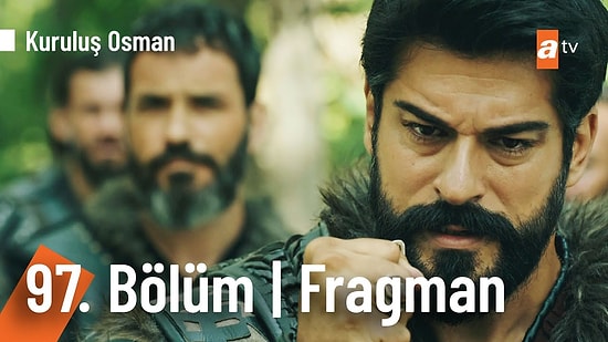 Kuruluş Osman 97. Bölüm Fragmanı Yayınlandı! İşte Kuruluş Osman Fragman ve Son Bölüm Özeti