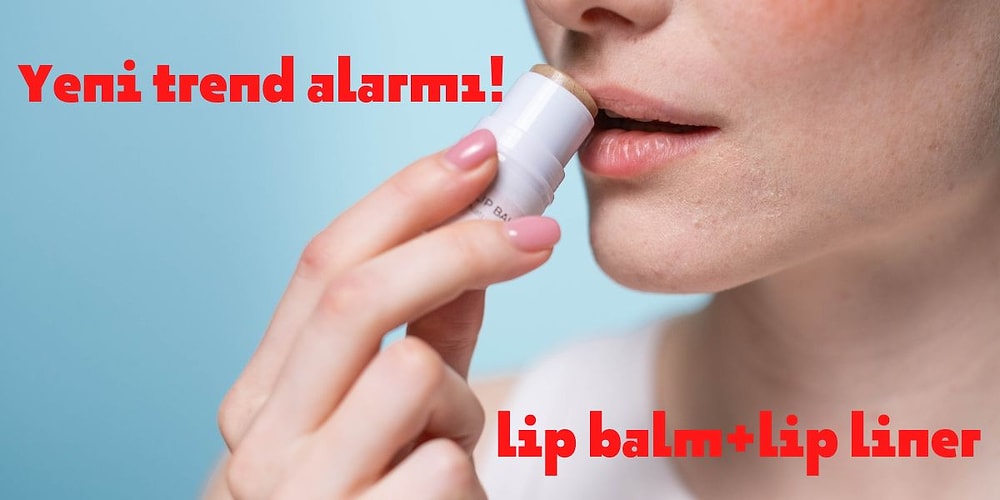 Dudak Kalemi ile Renkli Lip Balm Trendinin En İyi Ürünleri