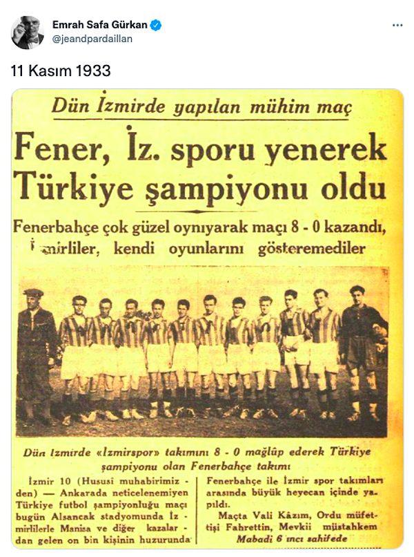 11 Kasım 1933'e götürmüş bizleri. Fenerbahçe'nin 8-0 kazanıp Türkiye şampiyonu olduğu maç.