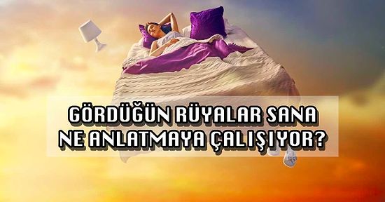 Gördüğün Rüyalar Sana Ne Anlatmaya Çalışıyor?