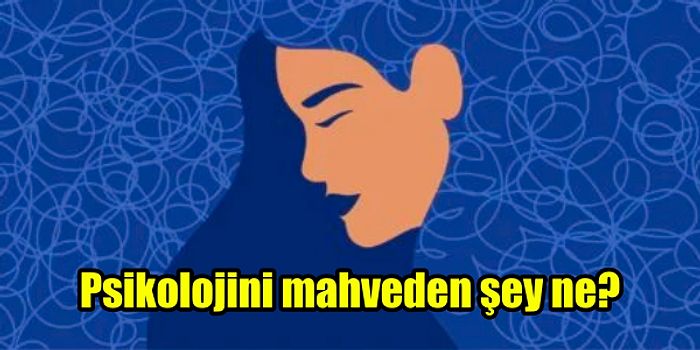 7 Soruda Psikolojini Mahveden Şeyi Söylüyoruz!