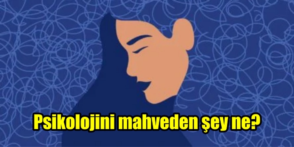 7 Soruda Psikolojini Mahveden Şeyi Söylüyoruz!
